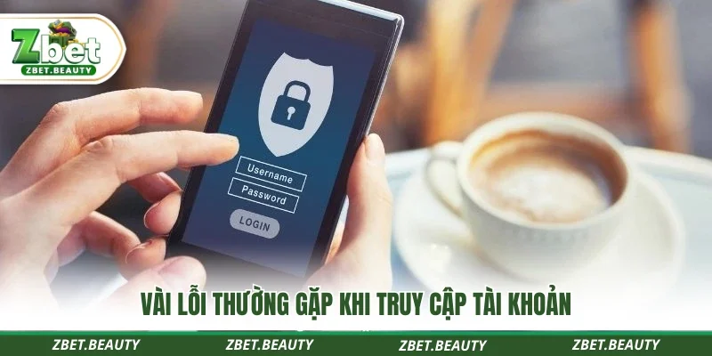 Vài lỗi thường gặp khi truy cập tài khoản